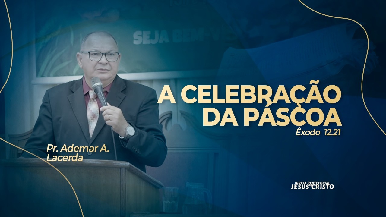 Pr. Ademar A. Lacerda | Êxodo 12.21 | A celebração da Páscoa