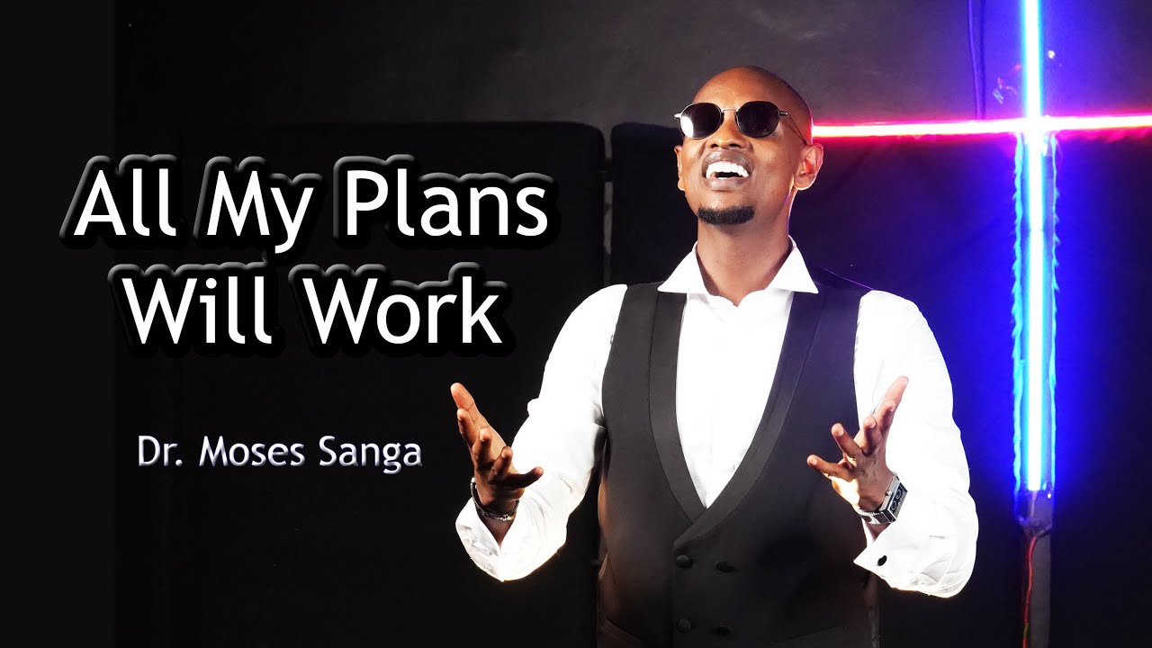 ALL MY PLANS WILL WORK- DR. MOSES SANGA (OFFICIAL VIDEO)