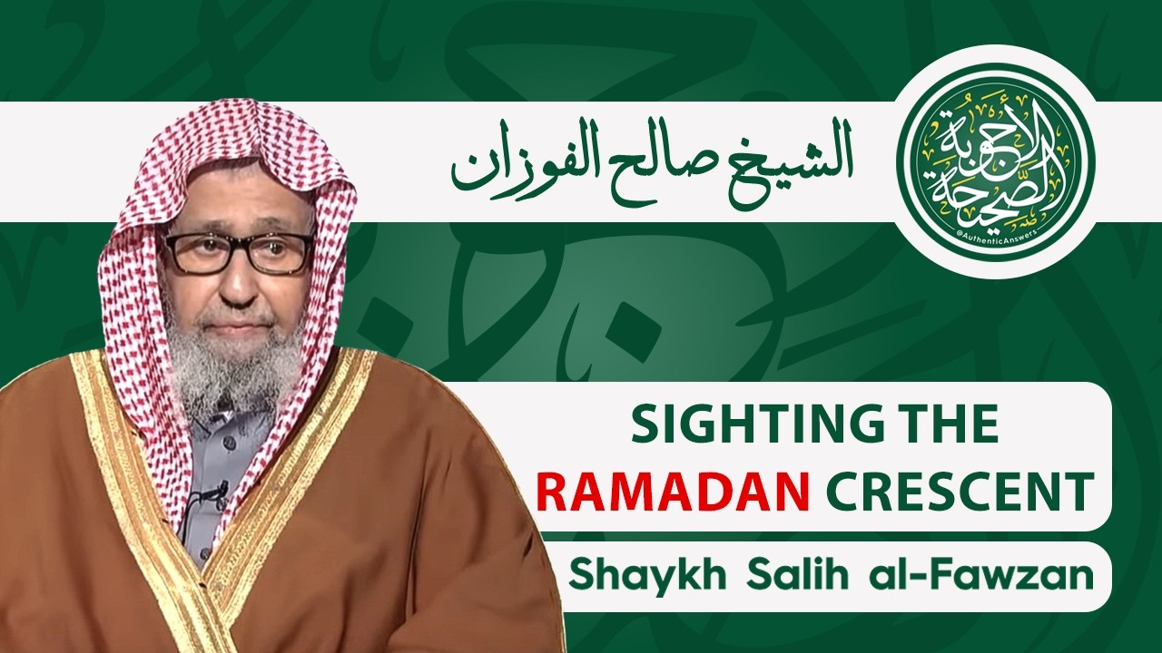 Islamic Rulings and Guidance on Sighting the Crescent Moon of Ramadan | Shaykh Dr. Salih al-Fawzan