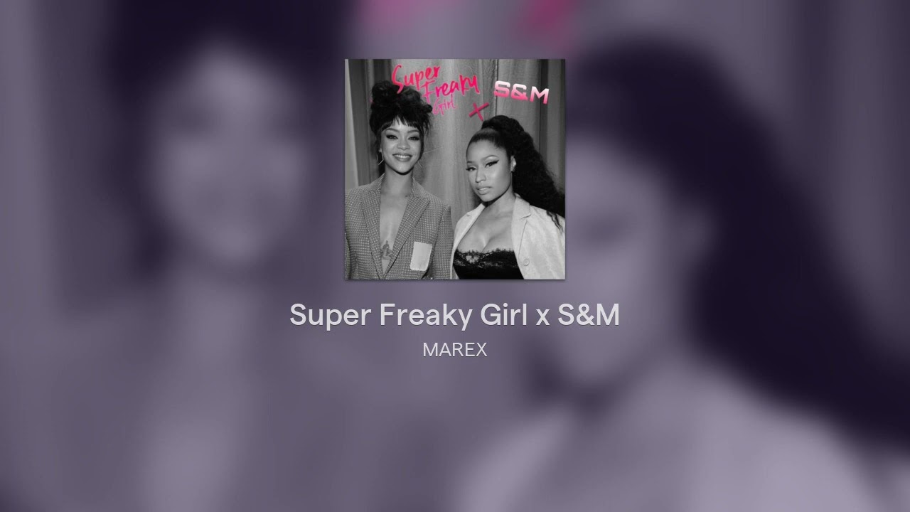 Super Freaky Girl x S&M - Nicki Minaj, Rihanna [MASHUP]
