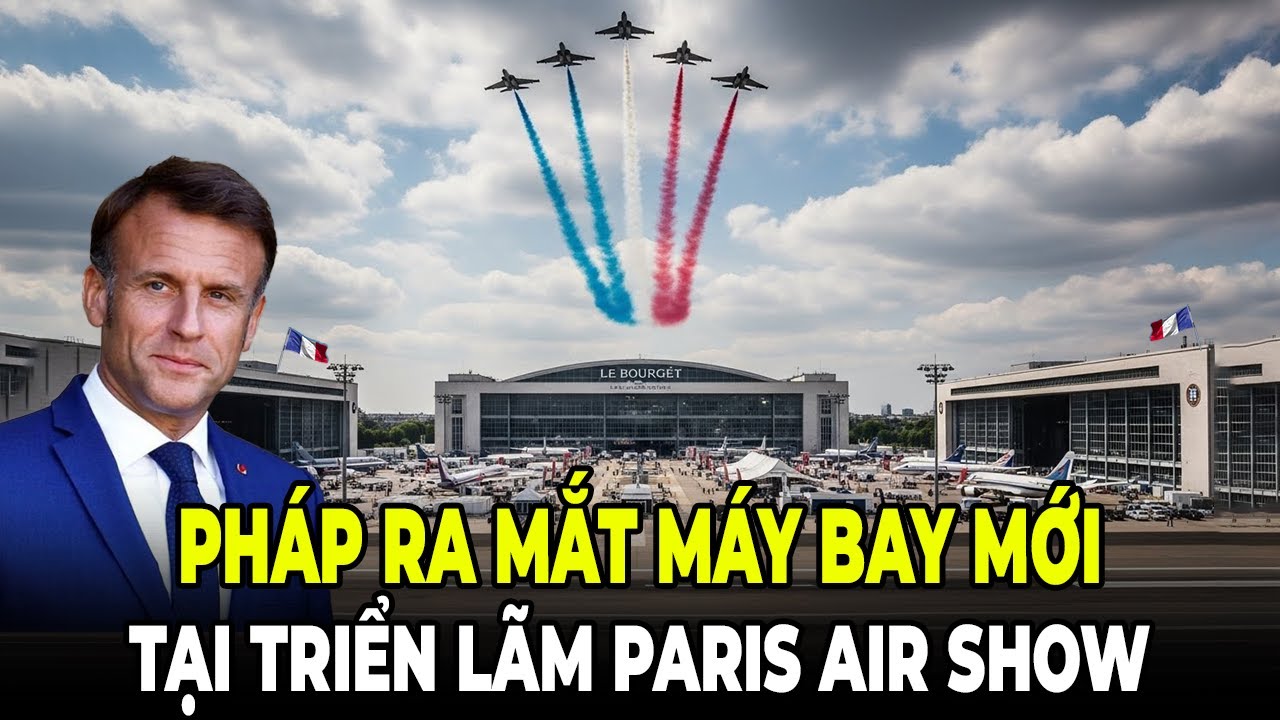 Pháp Ra Mắt Những Phi Cơ Mạnh Nhất Thế Giới Tại Paris Air Show 2025