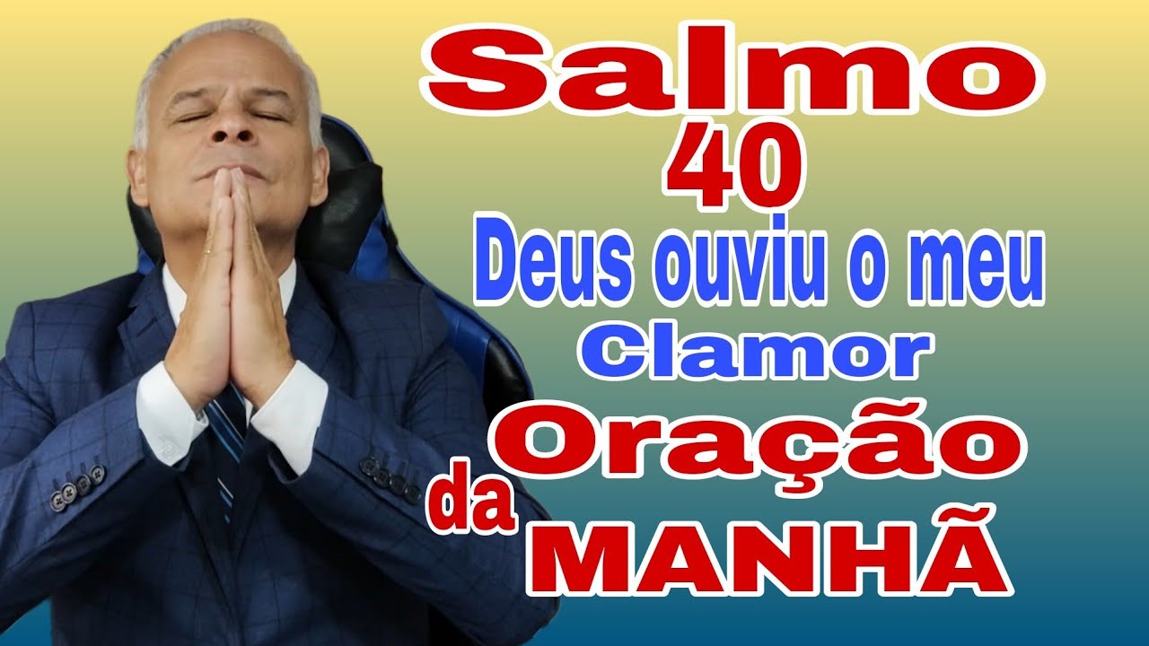 Forte Oração da Manhã  Salmo 40 - Ele Ouviu O Meu Clamor