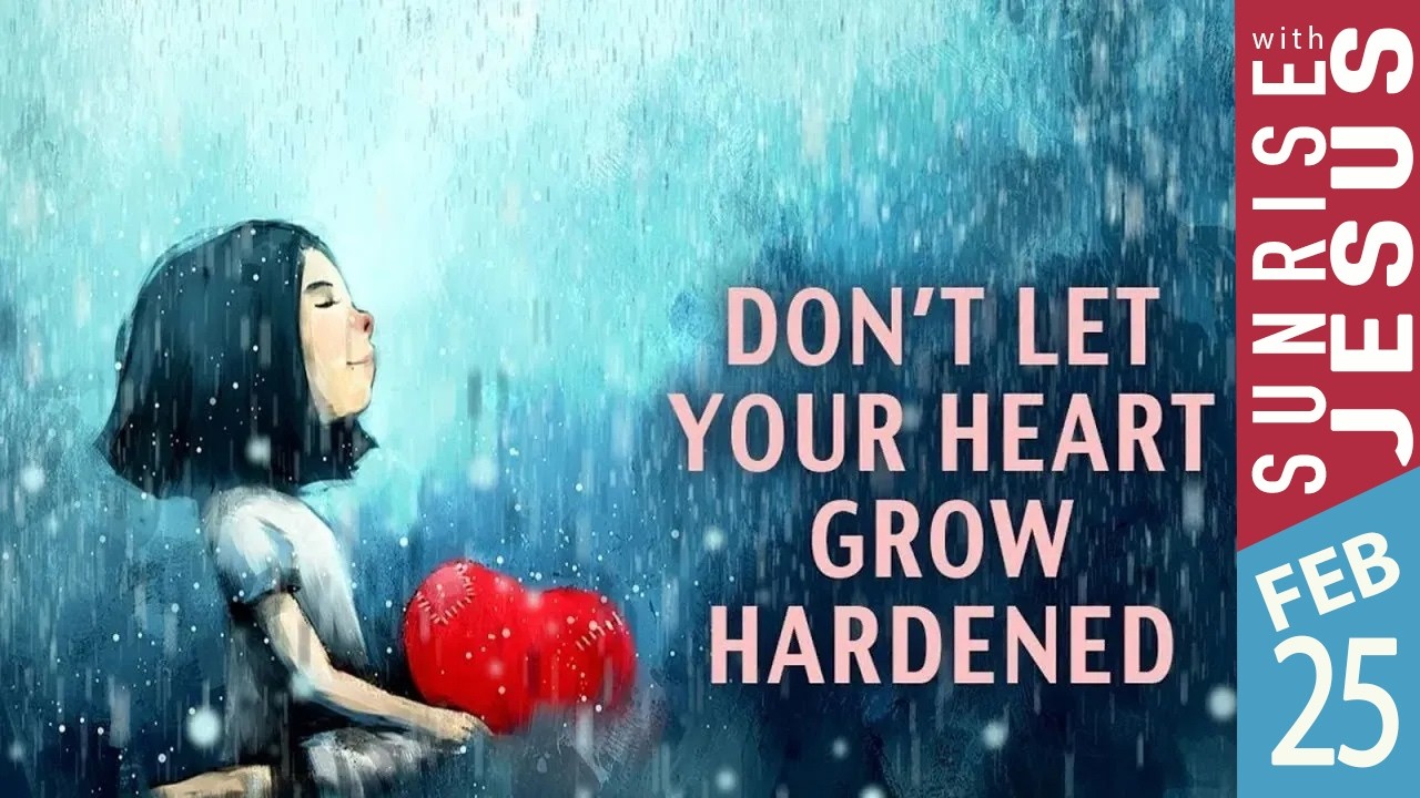 Don't Let Your Heart Grow Hardened  | 25 Feb 2026 | Sunrise with Jesus | Goodness TV