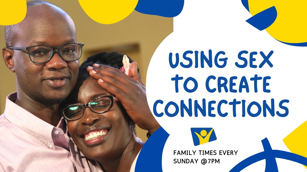 EP.7 - Using Sex To Create Connections || Family Times (Season 3)