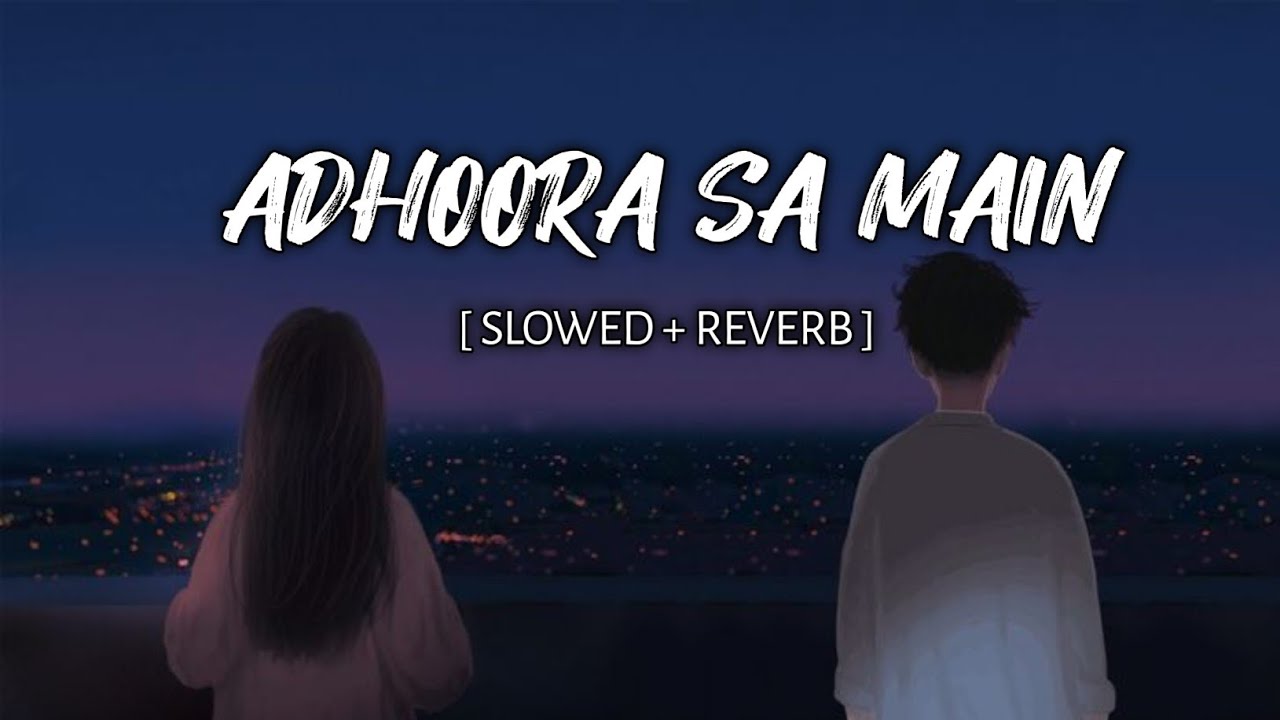 Adhoora Sa Main | Khamosh Raaton Mein Teri Yaadon Ka Dard, Adhoora Dil Aur Bheegi Barsaat Lofi Song 