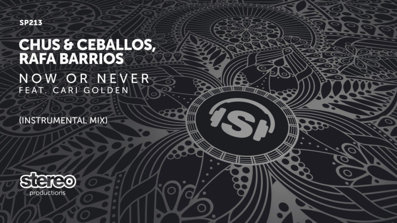 Chus & Ceballos, Rafa Barrios Ft. Cari Golden - Now or Never - Instrumental Mix