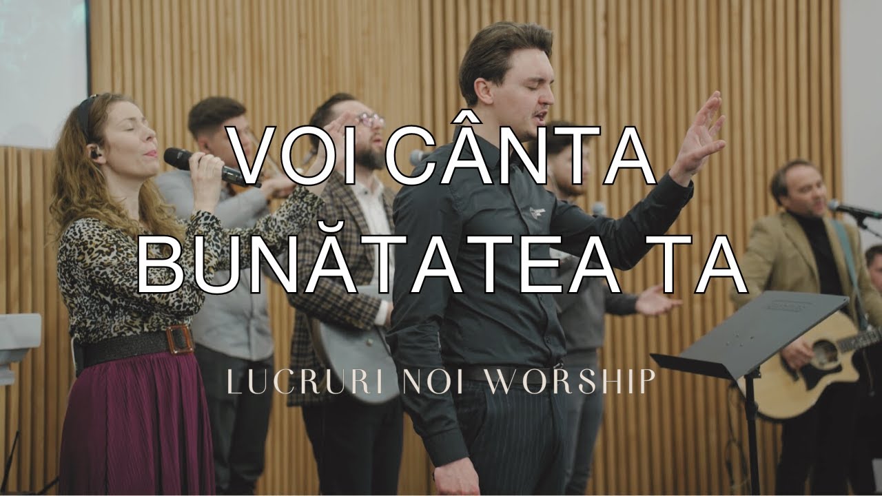 LN Worship - Voi cânta bunătatea Ta (live)