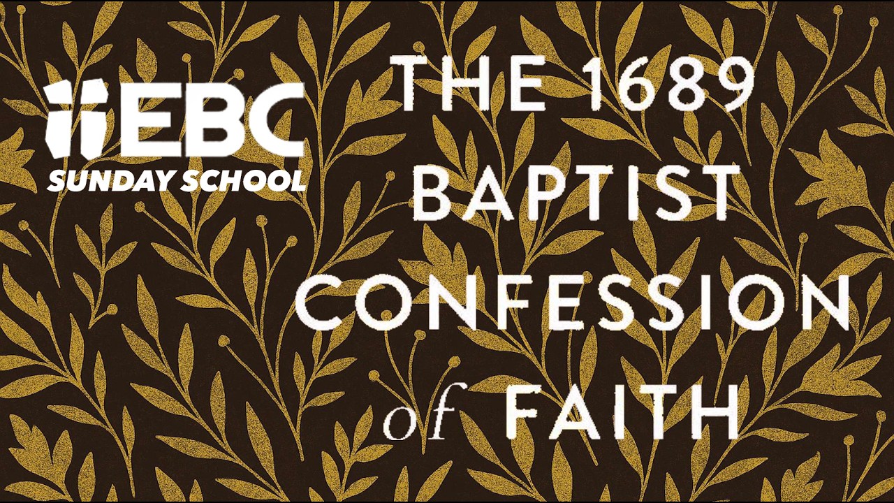 EBC Adult Sunday School: 1689 Baptist Confession of Faith, Session #9: 