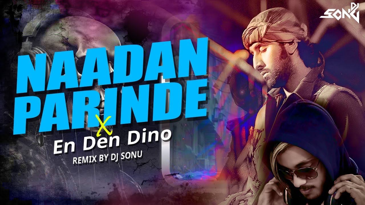 Naadan Parinde x En Den Dino (Techno mix) DJ Sonu