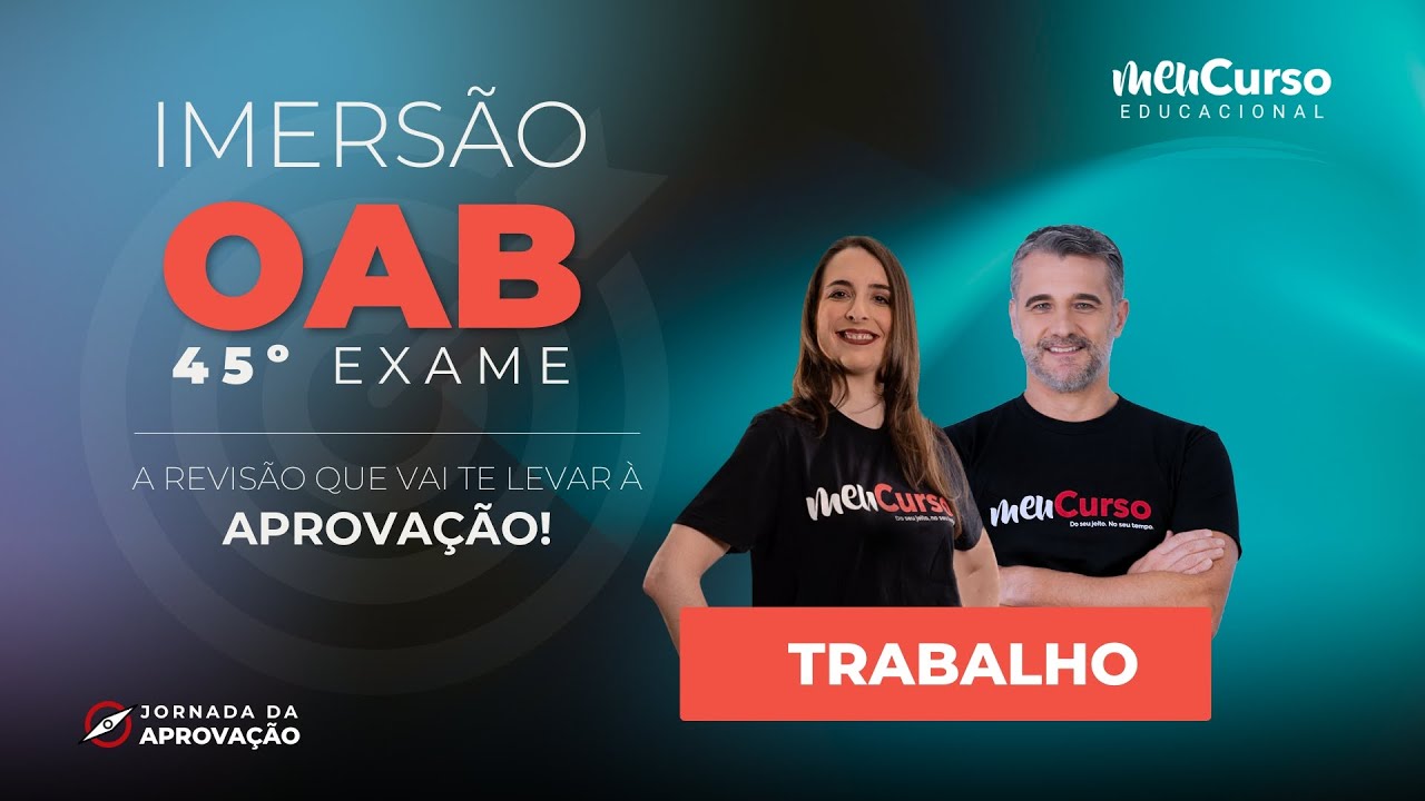Imers&atilde;o OAB | 1&ordf; Fase 45&ordm; Exame | Trabalho | MeuCurso