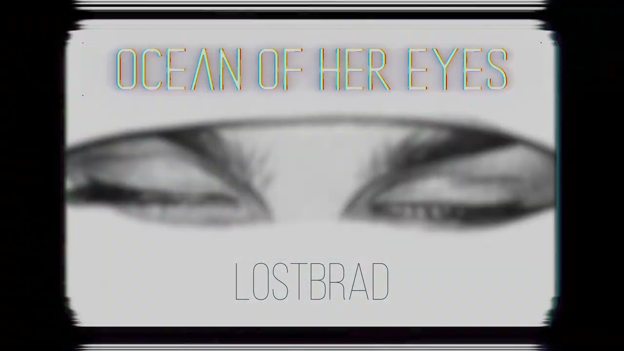Ocean of her eyes | Heal Every Scar | LostBrad (Official)