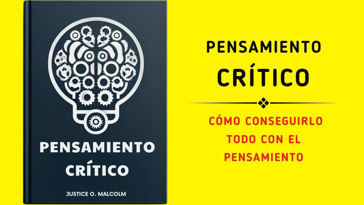 Pensamiento Crítico: Cómo Conseguirlo Todo Con Tu Pensamiento (Audiolibro)