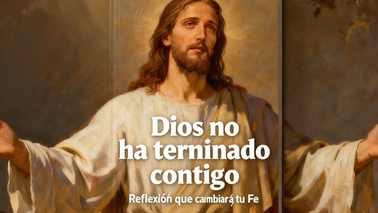 DIOS AÚN NO HA TERMINADO CONTIGO | REFLEXIÓN QUE CAMBIARÁ TU FE