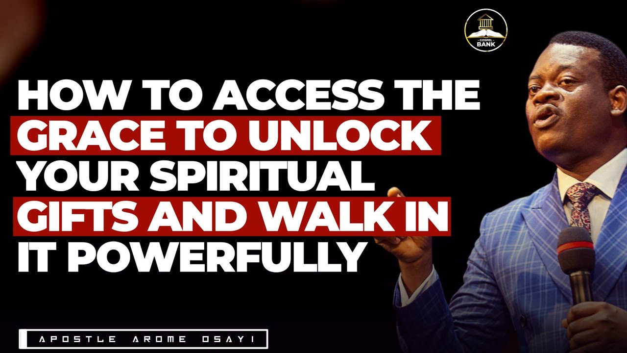 HOW TO ACCESS THE GRACE TO UNLOCK YOUR SPIRITUAL GiFTS AND WALK IN IT|| APOSTLE AROME OSAYI