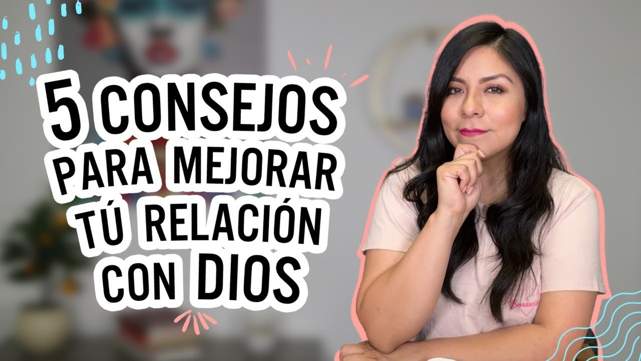 5 consejos para mejorar tu relación con Dios - Diana Blanquel | Devocional Cristiano