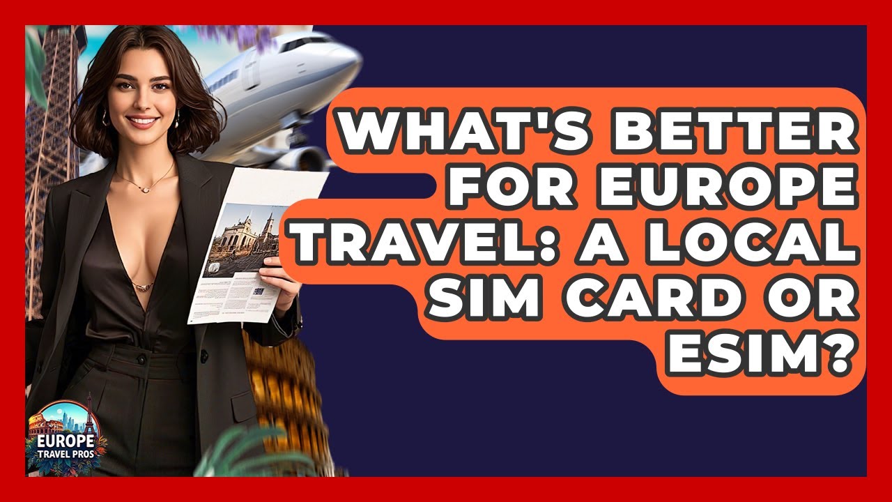 What's Better For Europe Travel: A Local SIM Card Or eSIM? - Europe Travel Pros