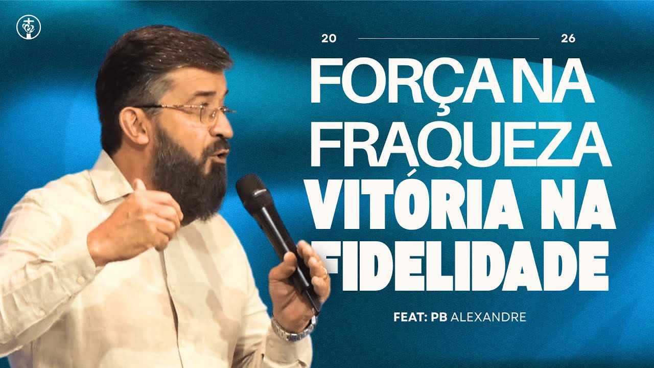 FORÇA NA FRAQUEZA - VITÓRIA NA FIDELIDADE | PB ALEXANDRE | IMW CALAMA