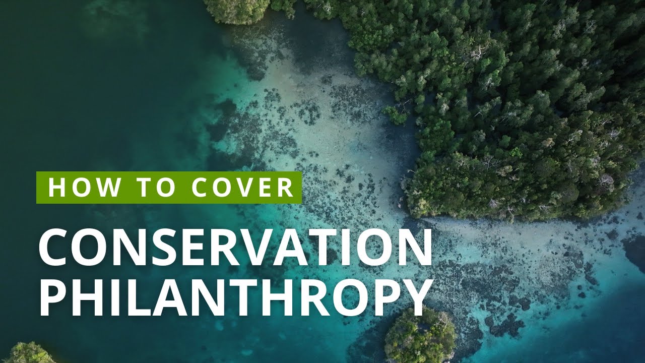 How to Cover Conservation Philanthropy | Mongabay Webinars