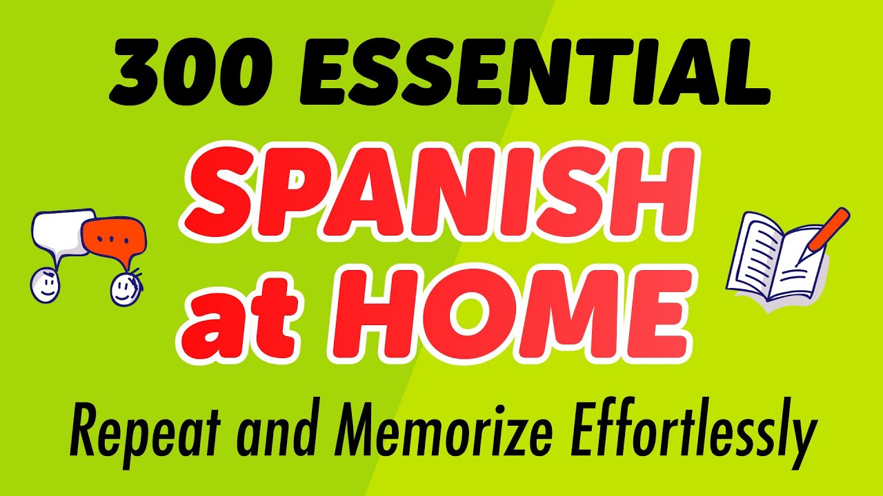 300 Essential Spanish at Home: Repeat and Memorize Effortlessly