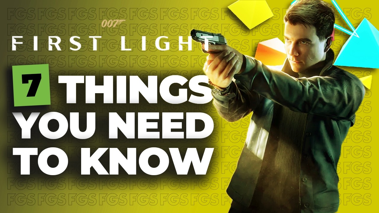 7 Things You Need To Know About First Light 007