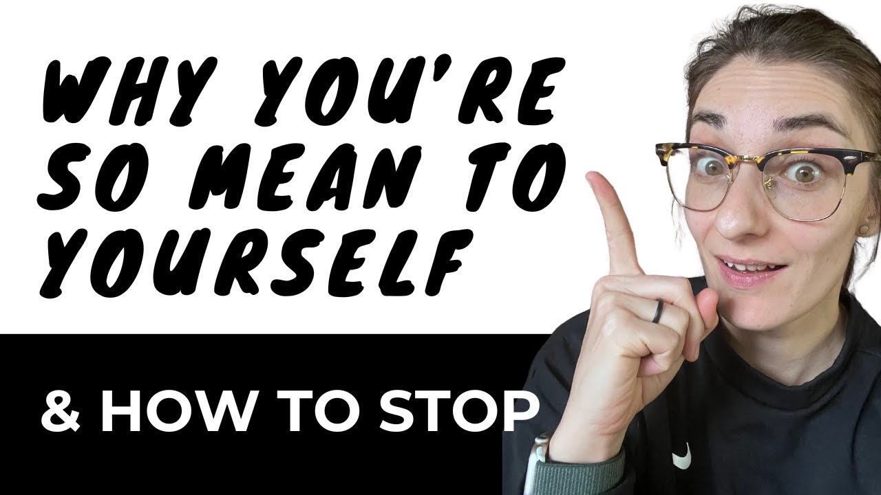 Why You're So Mean to Yourself (& How to STOP)