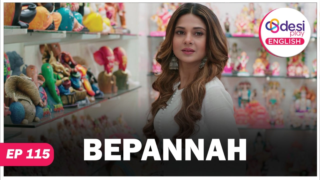 BEPANNAH | Full Episode 115 | That I Love Her | Desi Play-English