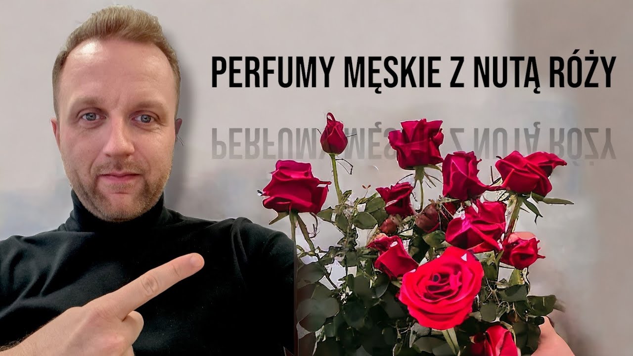 PERFUMY MĘSKIE Z NUTĄ RÓŻY