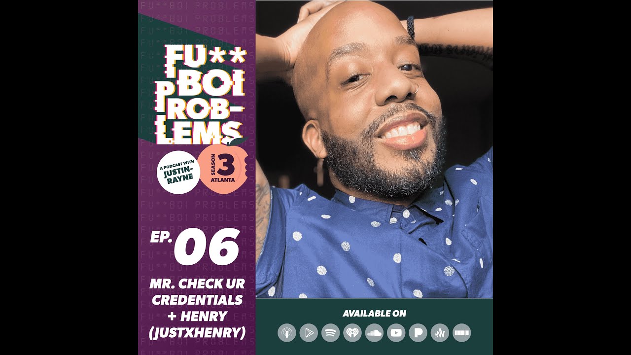 Mr. Check Ur Credentials (feat. Henry Philyaw) | Fu**Boi Problems Podcast w/Justin-Rayne