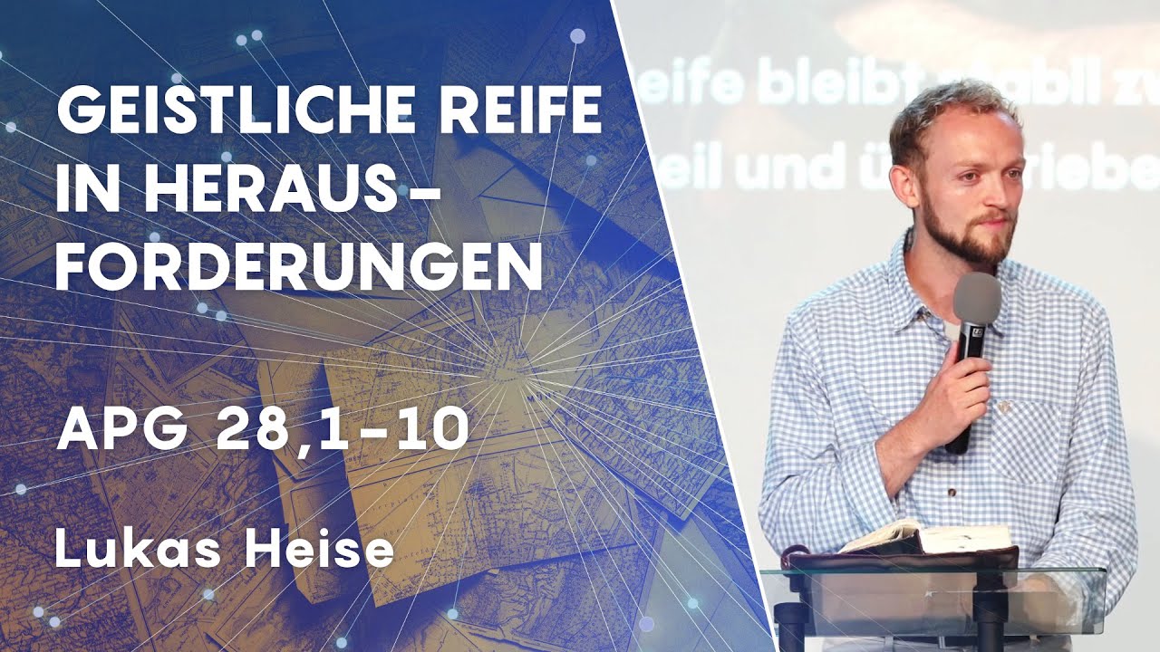 Geistliche Reife in Herausforderungen | Apg 28,1-10 | Lukas Heise