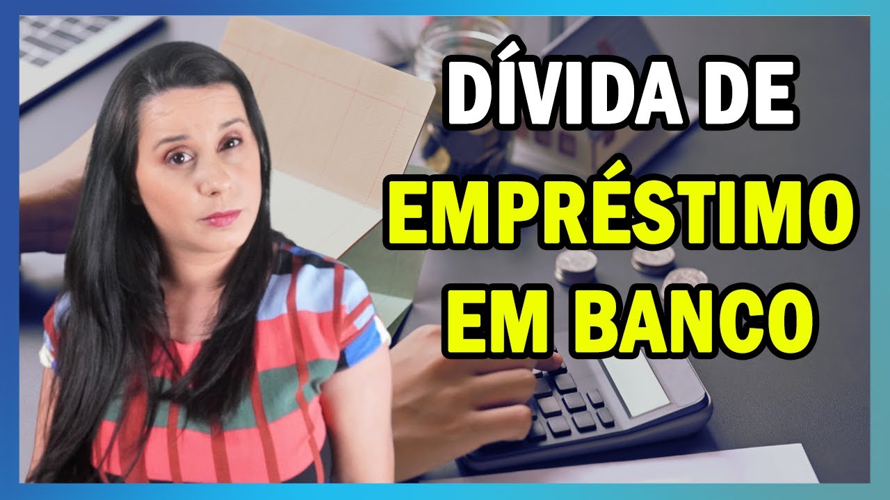 DÍVIDA DE EMPRÉSTIMO EM BANCO O que acontece se não eu conseguir pagar dívida, o que fazer?