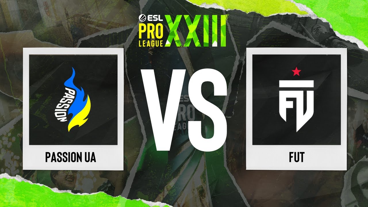 Passion UA vs. FUT - ESL Pro League Season 23 - Stage 1
