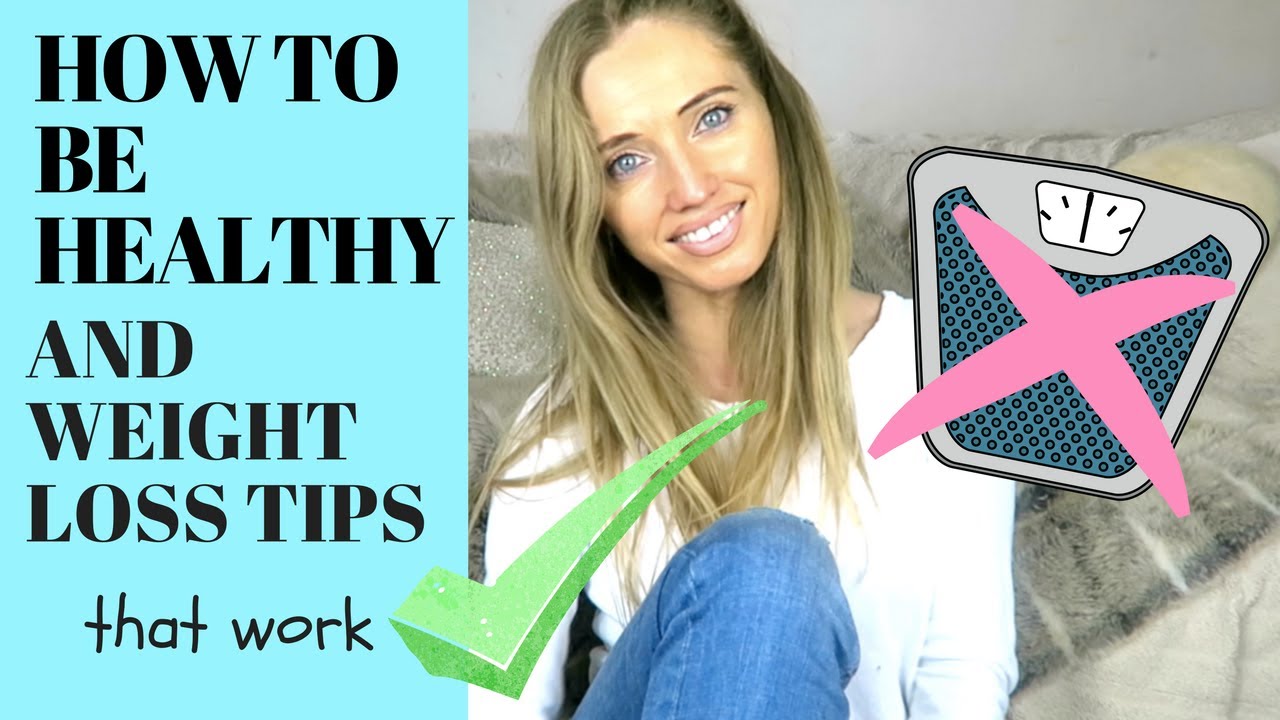 HOW TO BE HEALTHY AND WEIGHT LOSS TIPS (that actually work)