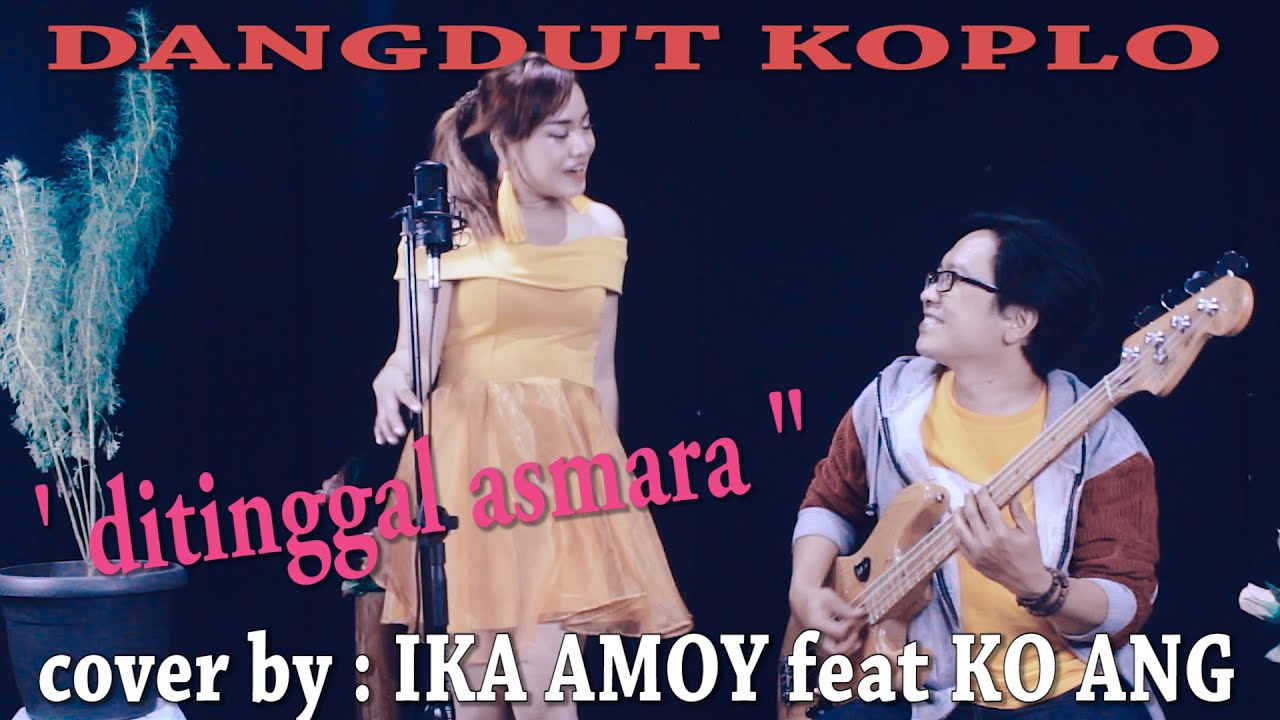DANGDUT KOPLO   DI TINGGAL ASMARA   cover by IKA AMOY feat KO ANG bass