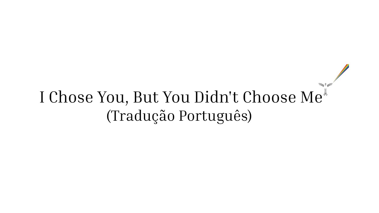 Tsoah - I Chose You, But You Didn't Choose Me (Tradução Português)