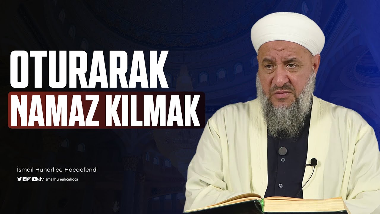 Oturarak Namaz Kılmak... - İsmail Hünerlice Hocaefendl