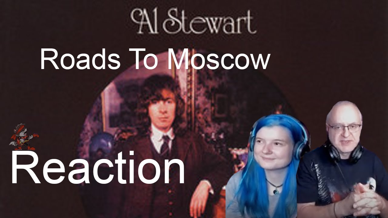 𝐑𝐨𝐚𝐝𝐬 𝐭𝐨 𝐌𝐨𝐬𝐜𝐨𝐰 · Al Stewart (Dad&DaughterFirstReaction)