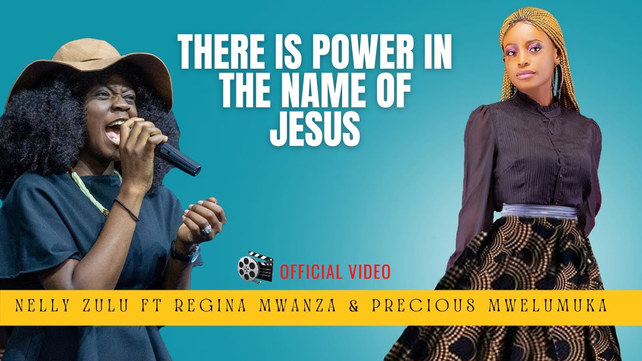 Nelly Zulu Ft Regina Mwanza & Precious Mwelumuka - There's power in the name of Jesus