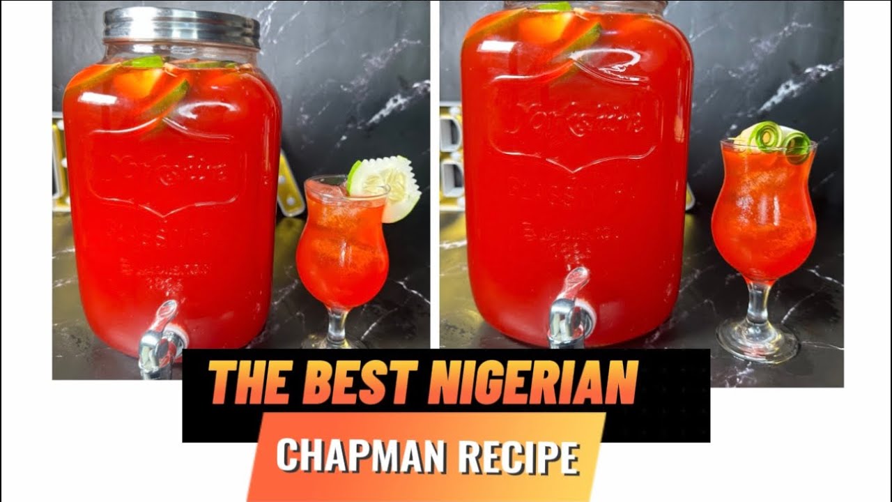 HOW TO MAKE THE BEST NIGERIAN CHAPMAN : BUSINESS START UP WORTHY RECIPE