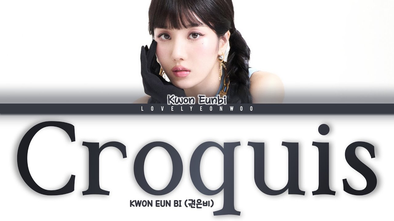 KWON EUN BI (권은비) &ndash; Croquis Lyrics (Color Coded Han/Rom/Eng)
