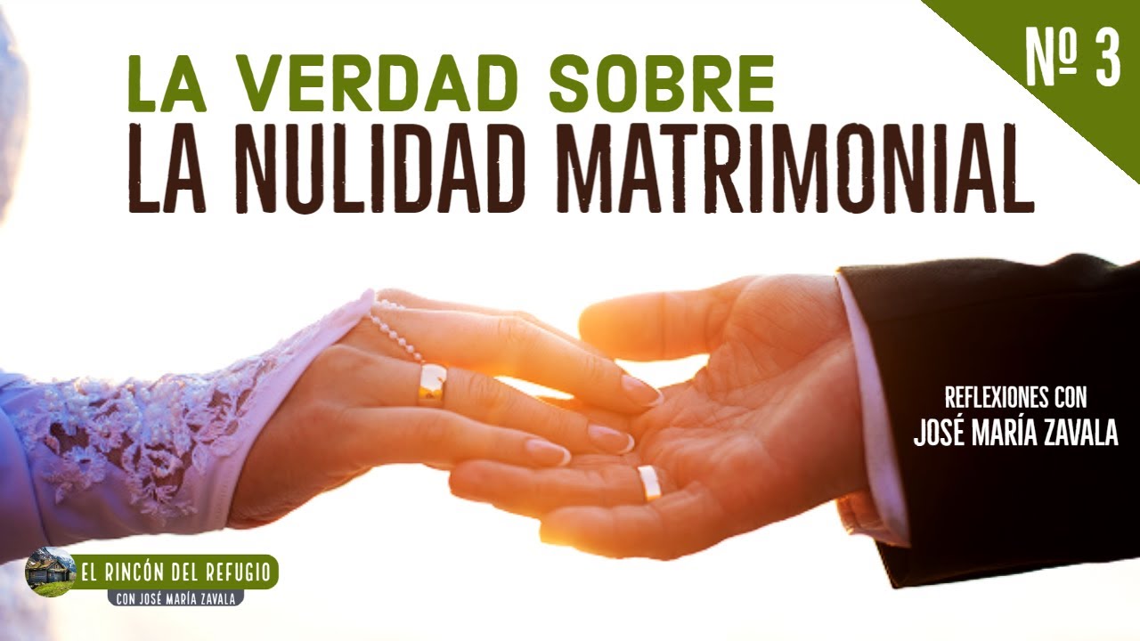 LA VERDAD SOBRE LA NULIDAD MATRIMONIAL | El Rincón del Refugio