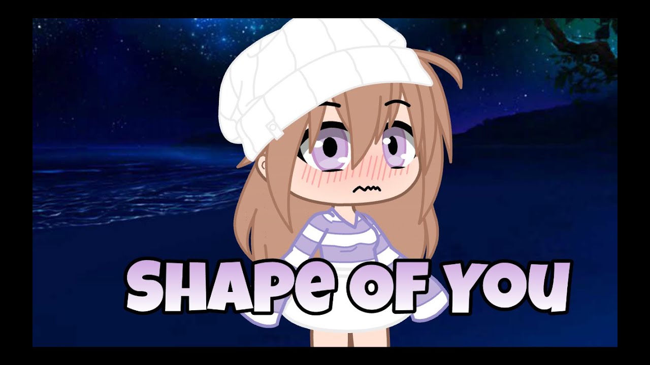 ||Shape Of You||Gcmv||Gacha Club||