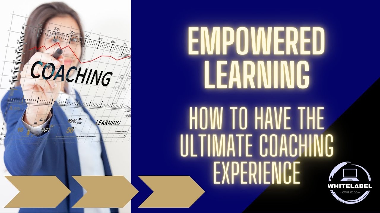 COURSE - Empowered Learning: How to Have the Ultimate Coaching Experience