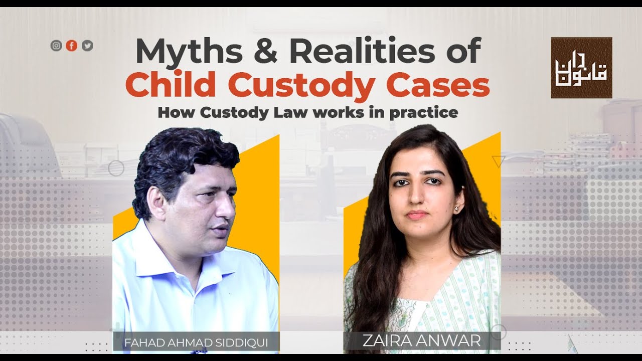 𝐌𝐲𝐭𝐡𝐬 & 𝐑𝐞𝐚𝐥𝐢𝐭𝐢𝐞𝐬 𝐀𝐛𝐨𝐮𝐭 𝐂𝐡𝐢𝐥𝐝 𝐂𝐮𝐬𝐭𝐨𝐝𝐲 𝐂𝐚𝐬𝐞𝐬 𝐰𝐢𝐭𝐡 𝐅𝐚𝐡𝐚𝐝 𝐀𝐡𝐦𝐚𝐝 𝐒𝐢𝐝𝐝𝐢𝐪𝐮𝐢 𝐚𝐧𝐝 𝐙𝐚𝐢𝐫𝐚 𝐀𝐧𝐰𝐚𝐫 I Qanoondan