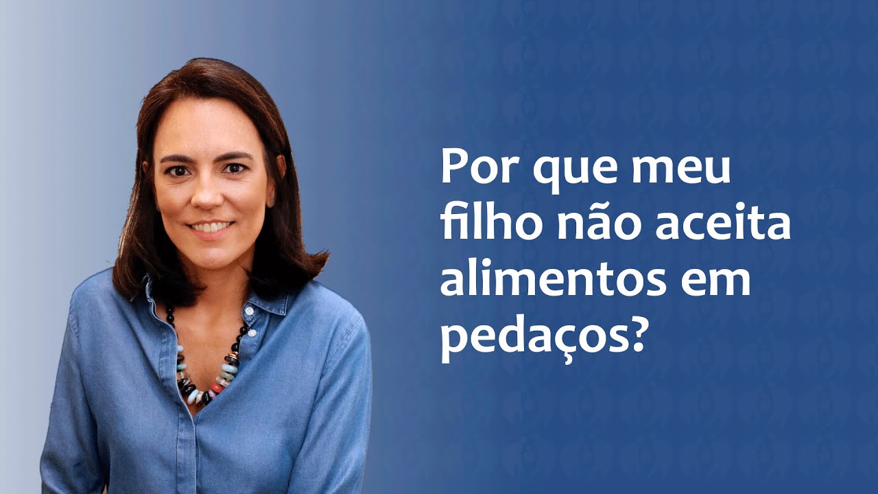 Por que meu filho não aceita alimentos em pedaços? #dificuldadealimentar