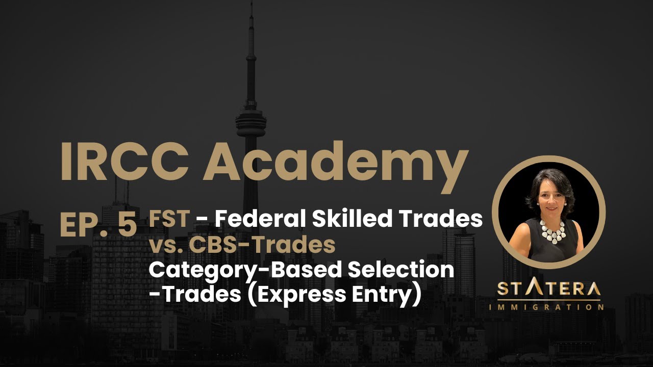 EP. 5 - IRCC Academy - Federal Skilled Trades vs. Category-Based Selection -Trades (Express Entry)