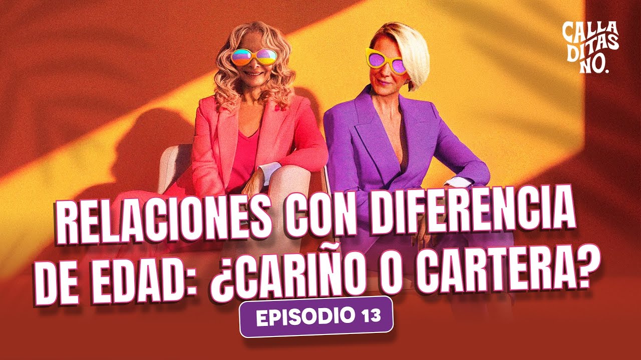 #13 La edad en el amor ¿cariño o cartera? - parejas, hijos y estereotipos #CalladitasNo