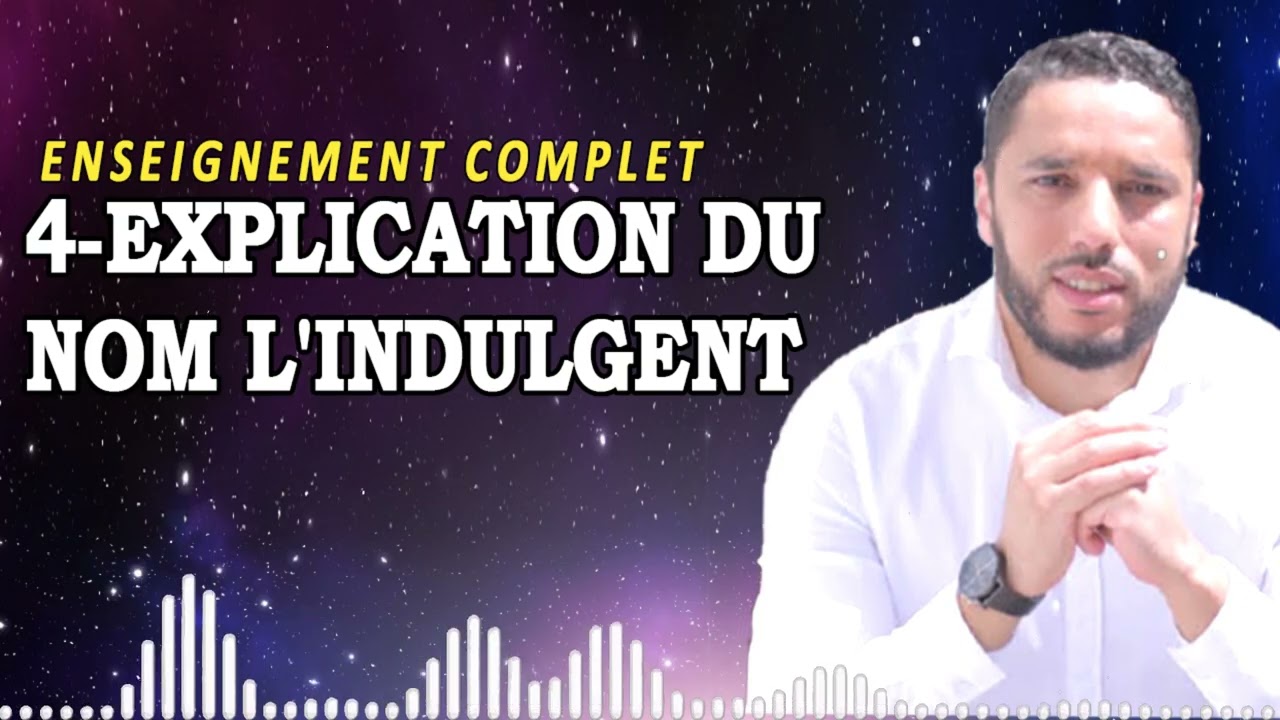 4-EXPLICATION DU NOM L'INDULGENT | Rachid Eljay Enseignement 2025