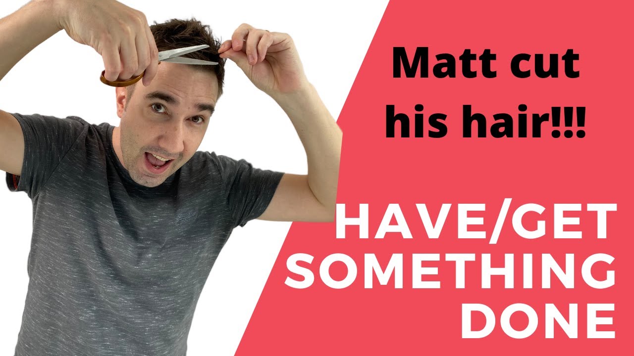 Have/Get Something Done = Pay someone to do something