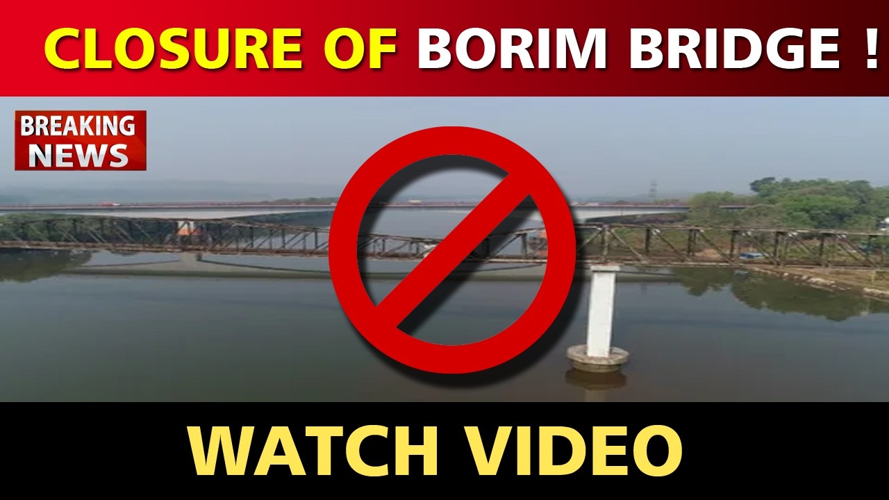 GOA BREAKING NEWS : Closure of Borim Bridge on 8th Feb 2026 | Here&rsquo;s why