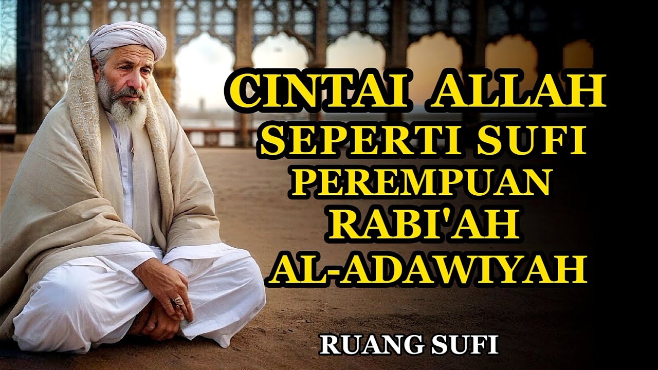 Cinta Ilahi Seperti Rabi'ah al-Adawiyah: Menuju Allah dengan Cinta Tanpa Syarat - Ruang Sufi